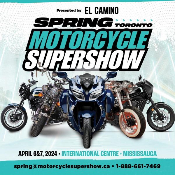 APRIL 6 & 7, 2024 Mark Your Calendars for The SPRING Toronto Motorcycle SUPERSHOW