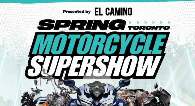 APRIL 6 & 7, 2024 Mark Your Calendars for The SPRING Toronto Motorcycle SUPERSHOW